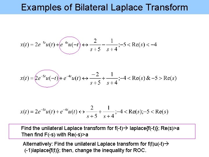 Examples of Bilateral Laplace Transform Find the unilateral Laplace transform for f(-t) laplace{f(-t)}; Re(s)>a