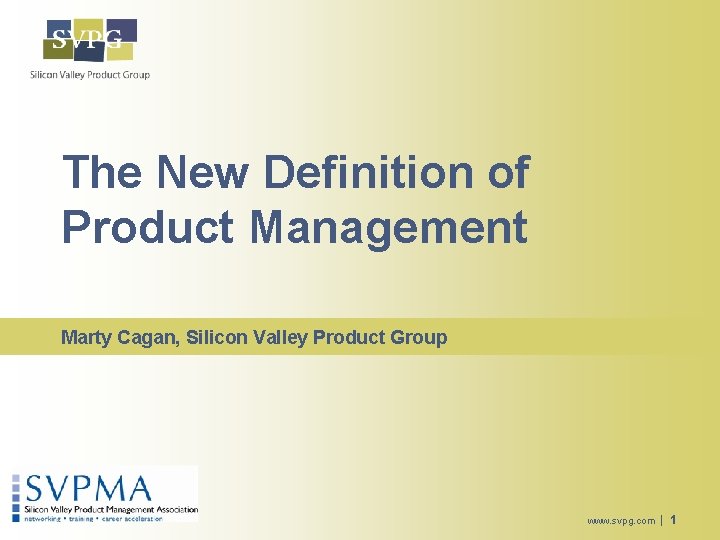 The New Definition of Product Management Marty Cagan, Silicon Valley Product Group www. svpg.