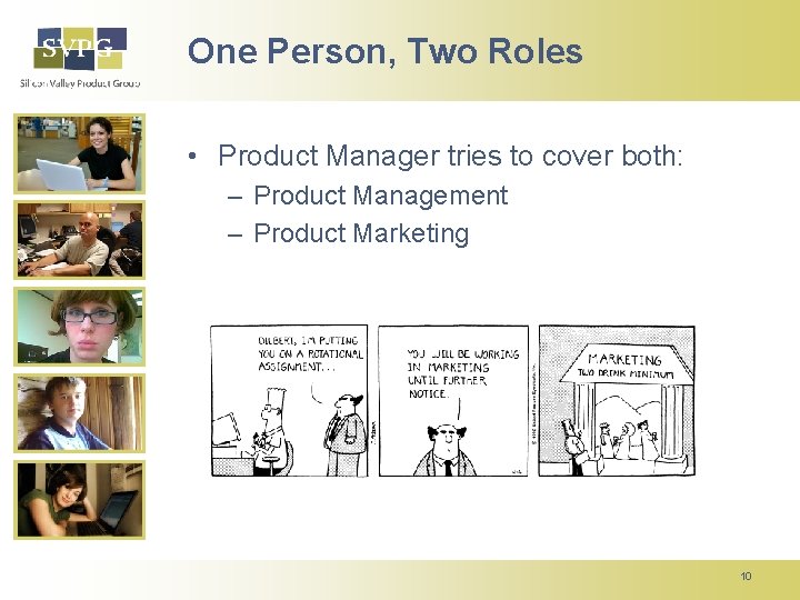 One Person, Two Roles • Product Manager tries to cover both: – Product Management