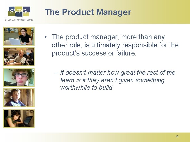 The Product Manager • The product manager, more than any other role, is ultimately