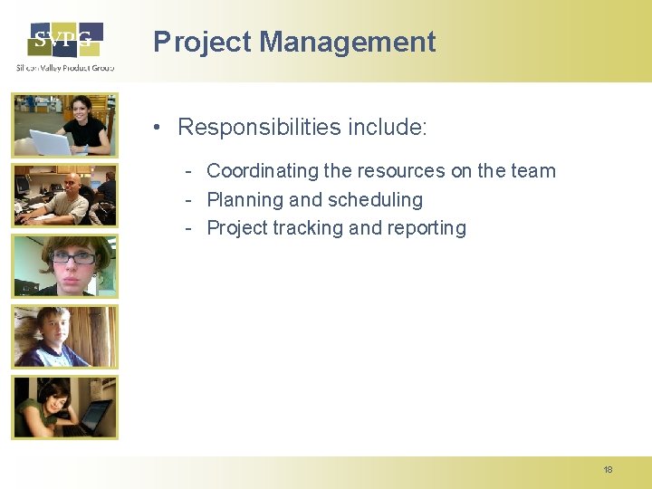 Project Management • Responsibilities include: - Coordinating the resources on the team - Planning