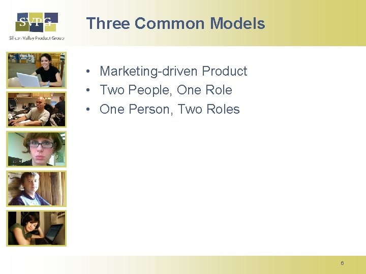 Three Common Models • Marketing-driven Product • Two People, One Role • One Person,