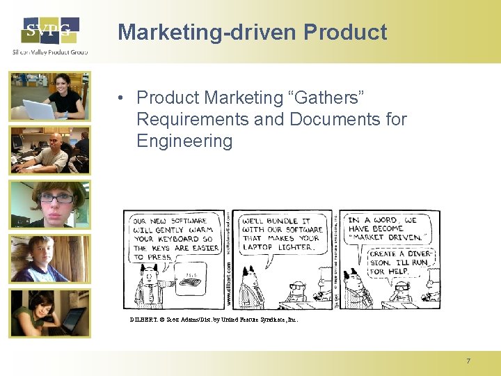 Marketing-driven Product • Product Marketing “Gathers” Requirements and Documents for Engineering DILBERT: © Scott