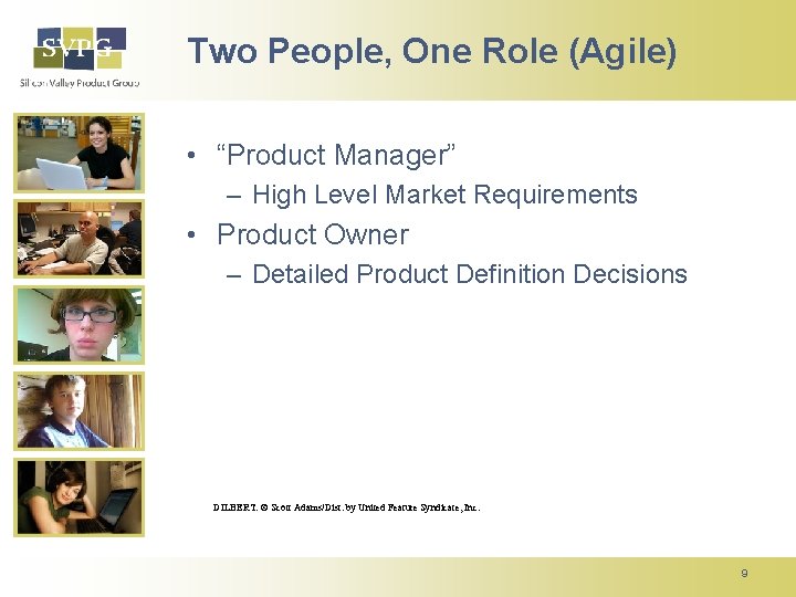 Two People, One Role (Agile) • “Product Manager” – High Level Market Requirements •