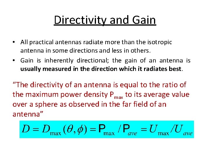 Directivity and Gain • All practical antennas radiate more than the isotropic antenna in