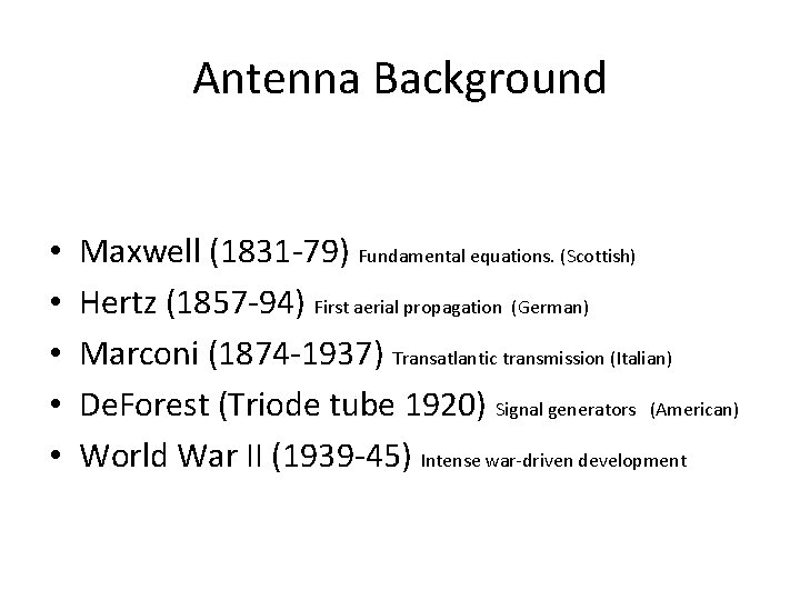Antenna Background • • • Maxwell (1831 -79) Fundamental equations. (Scottish) Hertz (1857 -94)