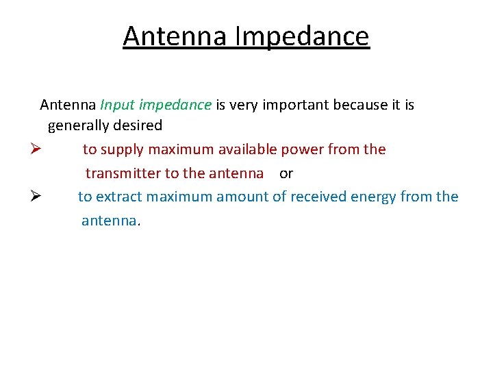 Antenna Impedance Antenna Input impedance is very important because it is generally desired Ø