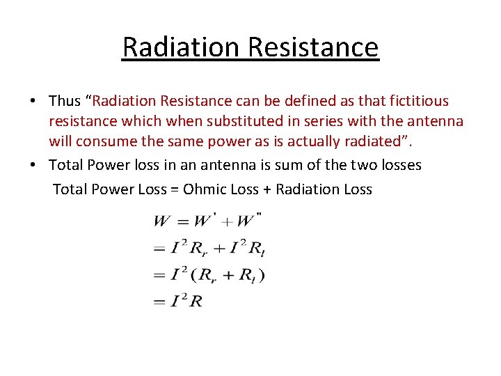 Radiation Resistance • Thus “Radiation Resistance can be defined as that fictitious resistance which