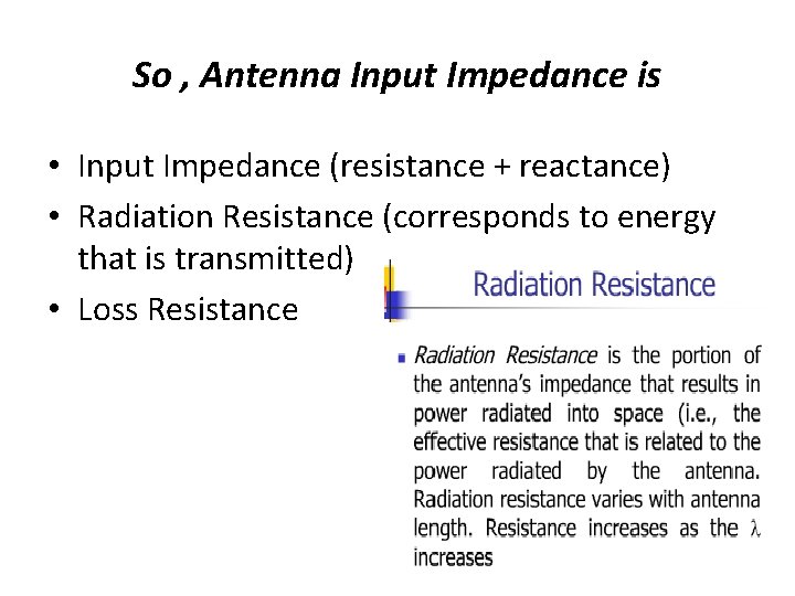 So , Antenna Input Impedance is • Input Impedance (resistance + reactance) • Radiation