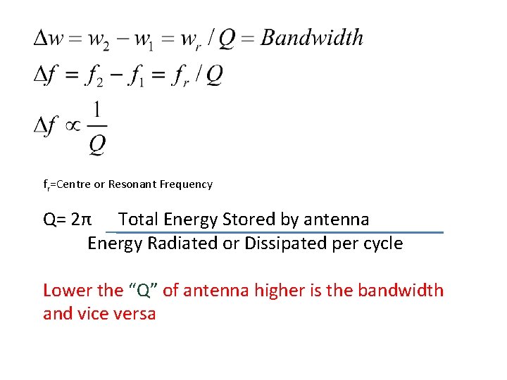 fr=Centre or Resonant Frequency Q= 2π Total Energy Stored by antenna Energy Radiated or