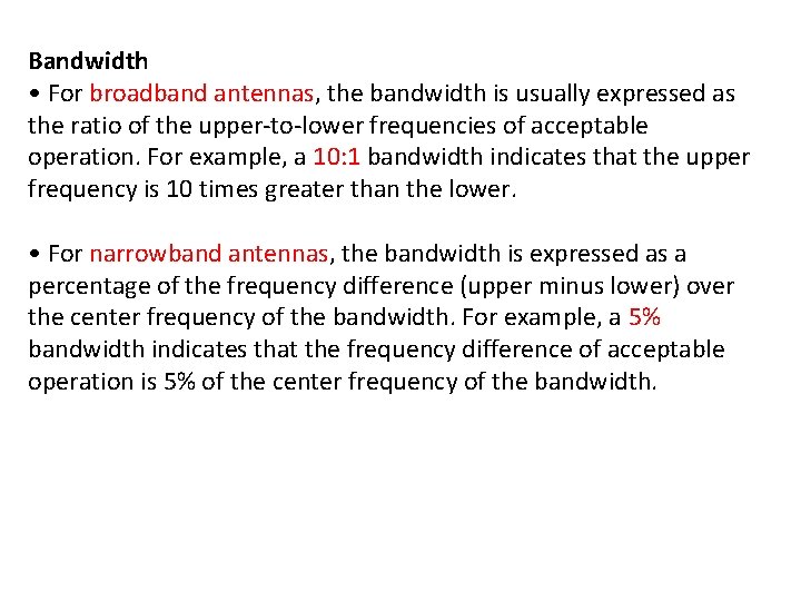 Bandwidth • For broadband antennas, the bandwidth is usually expressed as the ratio of