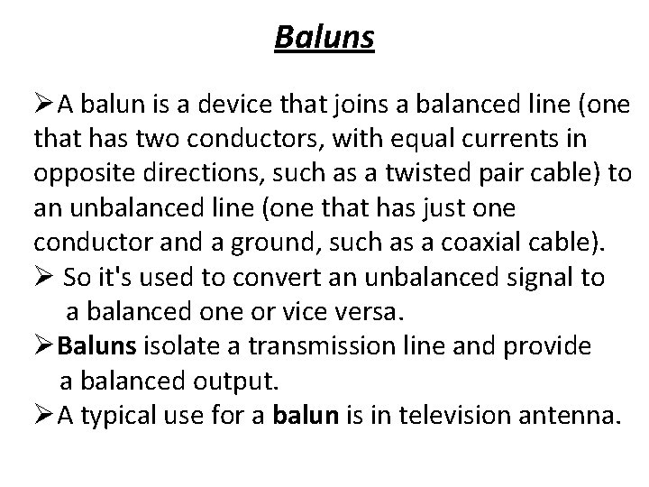 Baluns ØA balun is a device that joins a balanced line (one that has