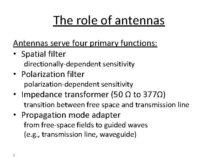 The role of antennas Antennas serve four primary functions: • Spatial filter directionally-dependent sensitivity