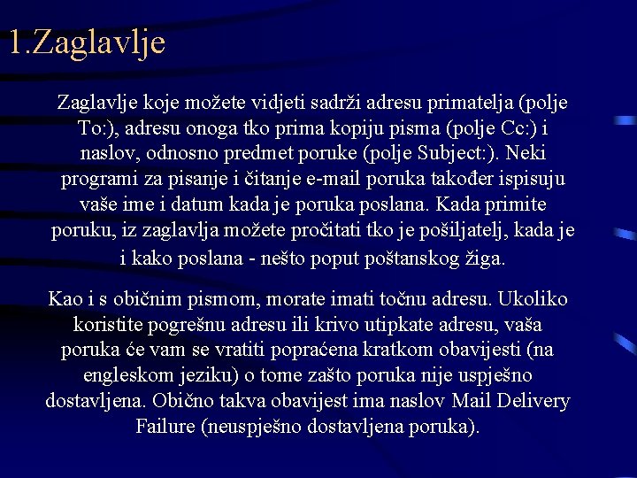 1. Zaglavlje koje možete vidjeti sadrži adresu primatelja (polje To: ), adresu onoga tko