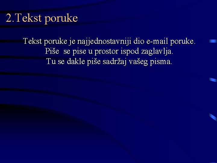 2. Tekst poruke je najjednostavniji dio e-mail poruke. Piše se pise u prostor ispod