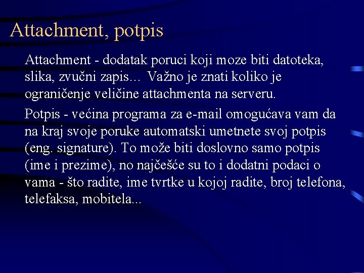 Attachment, potpis Attachment - dodatak poruci koji moze biti datoteka, slika, zvučni zapis… Važno