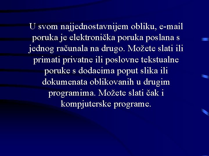 U svom najjednostavnijem obliku, e-mail poruka je elektronička poruka poslana s jednog računala na