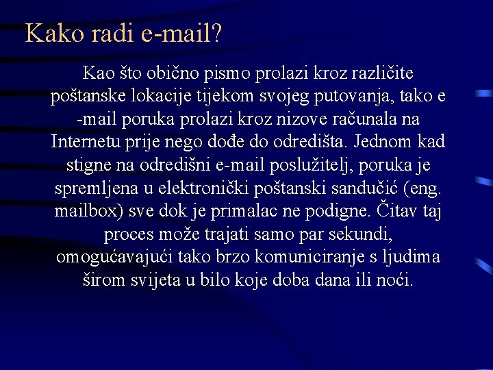 Kako radi e-mail? Kao što obično pismo prolazi kroz različite poštanske lokacije tijekom svojeg