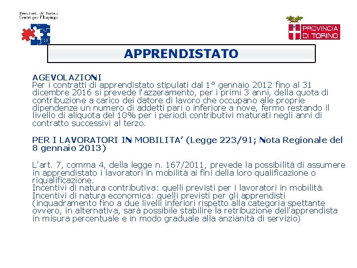 APPRENDISTATO AGEVOLAZIONI Per i contratti di apprendistato stipulati dal 1° gennaio 2012 fino al