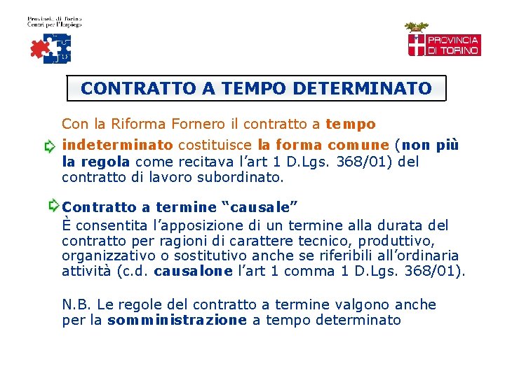 CONTRATTO A TEMPO DETERMINATO Con la Riforma Fornero il contratto a tempo indeterminato costituisce