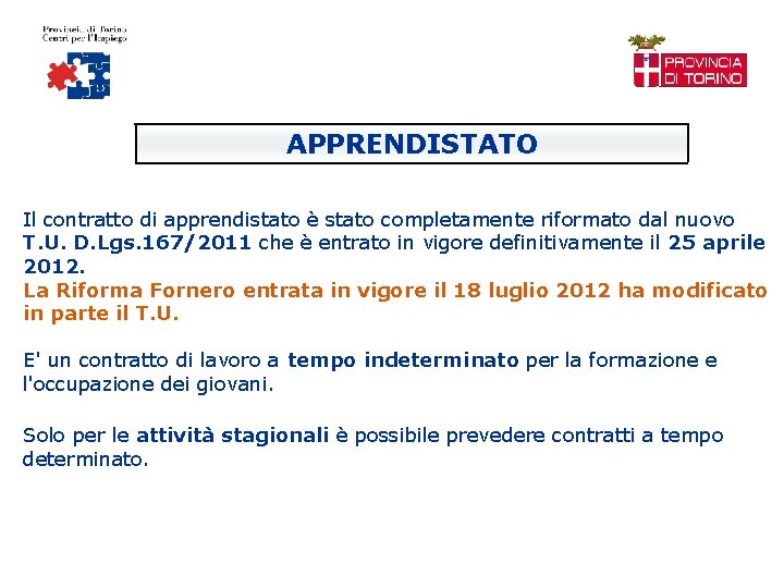  APPRENDISTATO Il contratto di apprendistato è stato completamente riformato dal nuovo T. U.