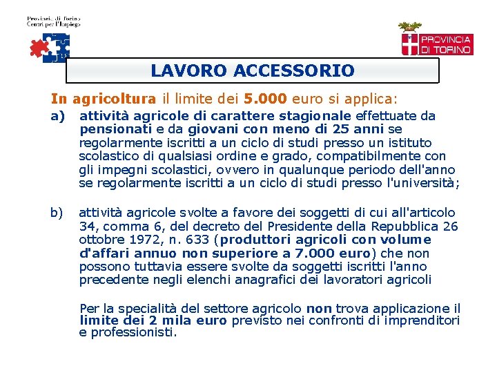 LAVORO ACCESSORIO In agricoltura il limite dei 5. 000 euro si applica: a) attività