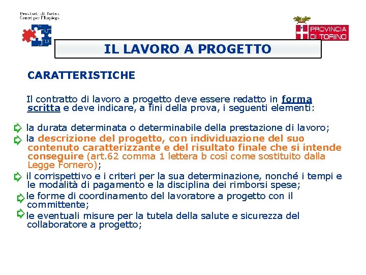 IL LAVORO A PROGETTO CARATTERISTICHE Il contratto di lavoro a progetto deve essere redatto