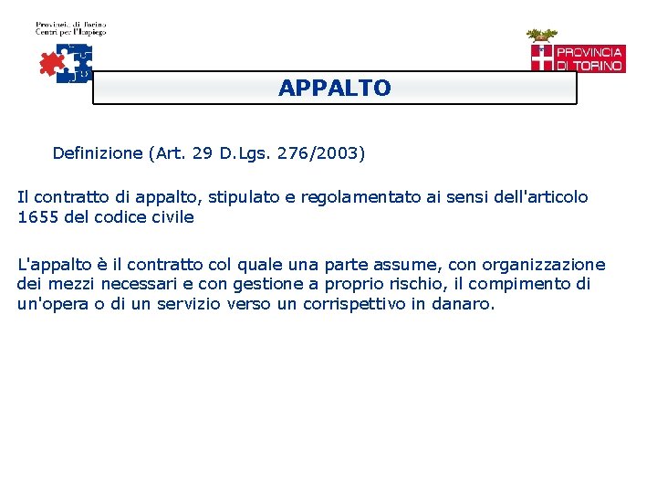 APPALTO Definizione (Art. 29 D. Lgs. 276/2003) Il contratto di appalto, stipulato e regolamentato