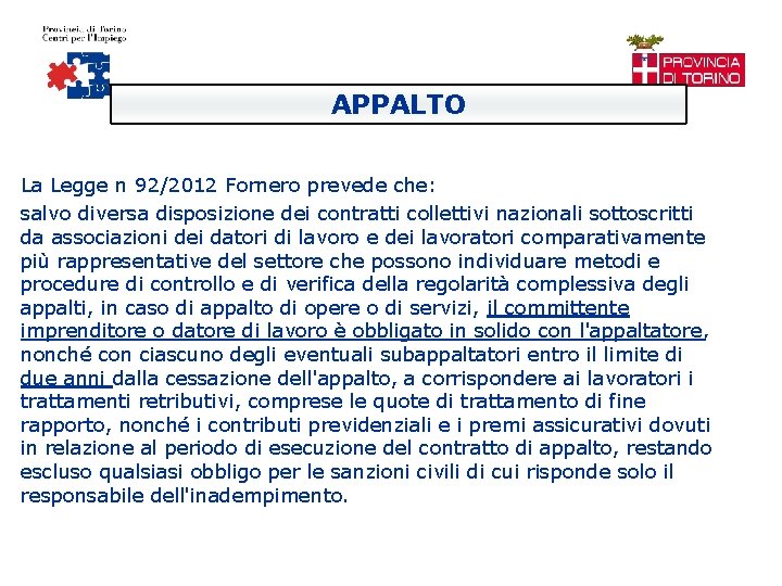 APPALTO La Legge n 92/2012 Fornero prevede che: salvo diversa disposizione dei contratti collettivi