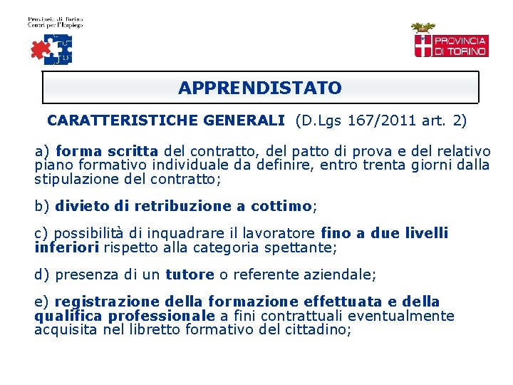 APPRENDISTATO CARATTERISTICHE GENERALI (D. Lgs 167/2011 art. 2) a) forma scritta del contratto, del