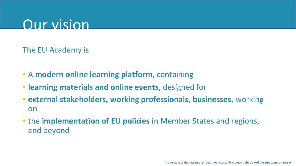 Our vision The EU Academy is • A modern online learning platform, containing •