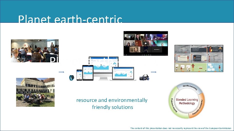 Planet earth-centric resource and environmentally friendly solutions The content of this presentation does not