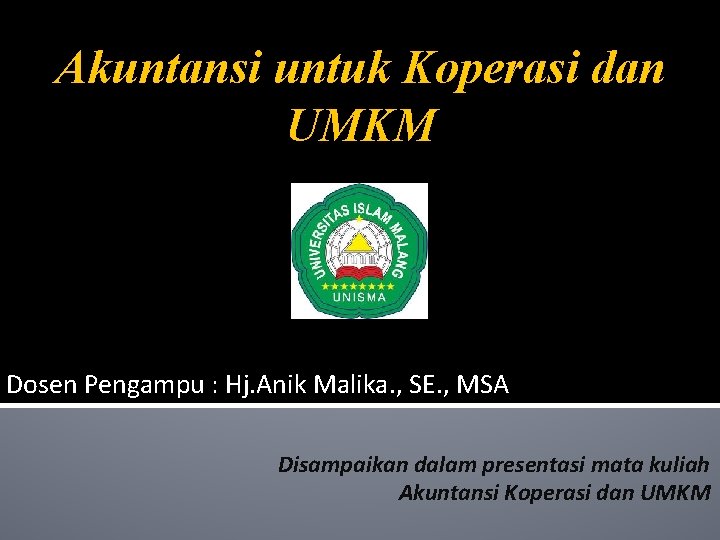 Akuntansi untuk Koperasi dan UMKM Dosen Pengampu : Hj. Anik Malika. , SE. ,