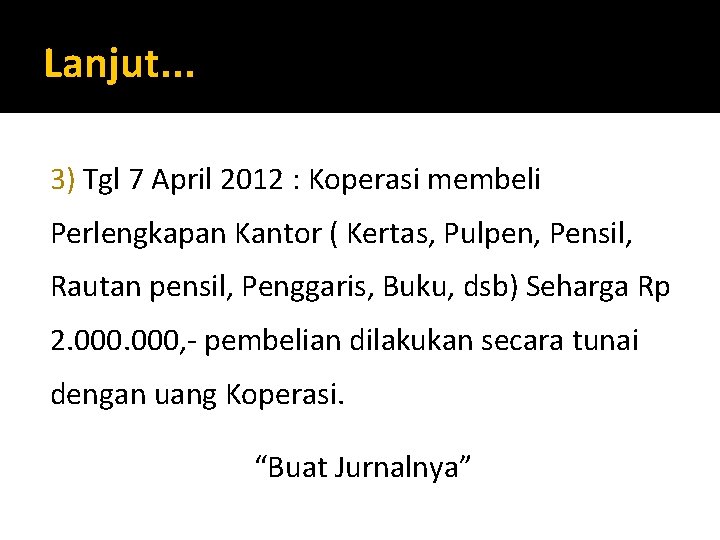 Lanjut. . . 3) Tgl 7 April 2012 : Koperasi membeli Perlengkapan Kantor (