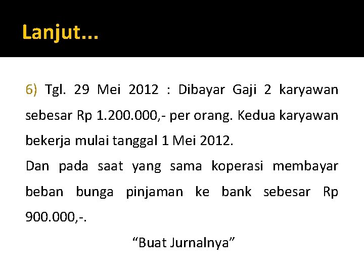 Lanjut. . . 6) Tgl. 29 Mei 2012 : Dibayar Gaji 2 karyawan sebesar