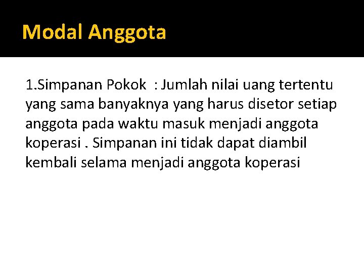 Modal Anggota 1. Simpanan Pokok : Jumlah nilai uang tertentu yang sama banyaknya yang