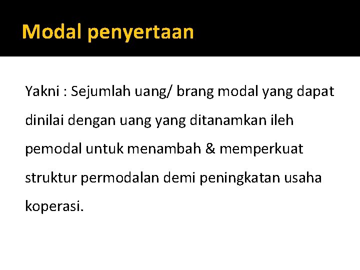 Modal penyertaan Yakni : Sejumlah uang/ brang modal yang dapat dinilai dengan uang yang