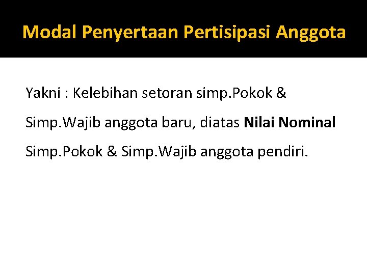 Modal Penyertaan Pertisipasi Anggota Yakni : Kelebihan setoran simp. Pokok & Simp. Wajib anggota