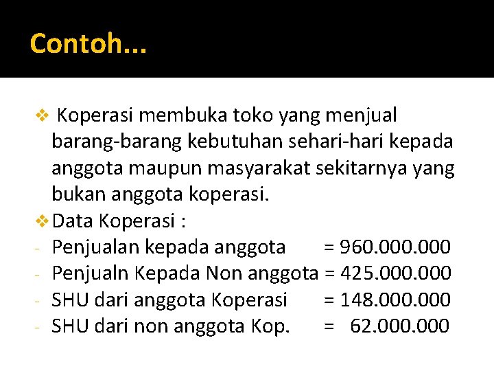 Contoh. . . Koperasi membuka toko yang menjual barang-barang kebutuhan sehari-hari kepada anggota maupun