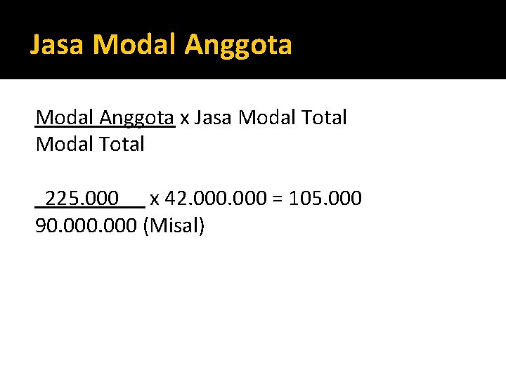 Jasa Modal Anggota x Jasa Modal Total 225. 000 x 42. 000 = 105.