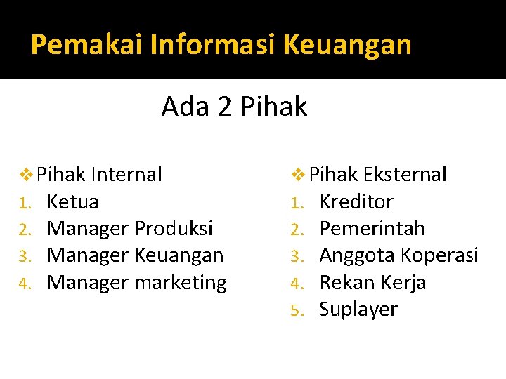 Pemakai Informasi Keuangan Ada 2 Pihak v Pihak Internal 1. Ketua 2. Manager Produksi