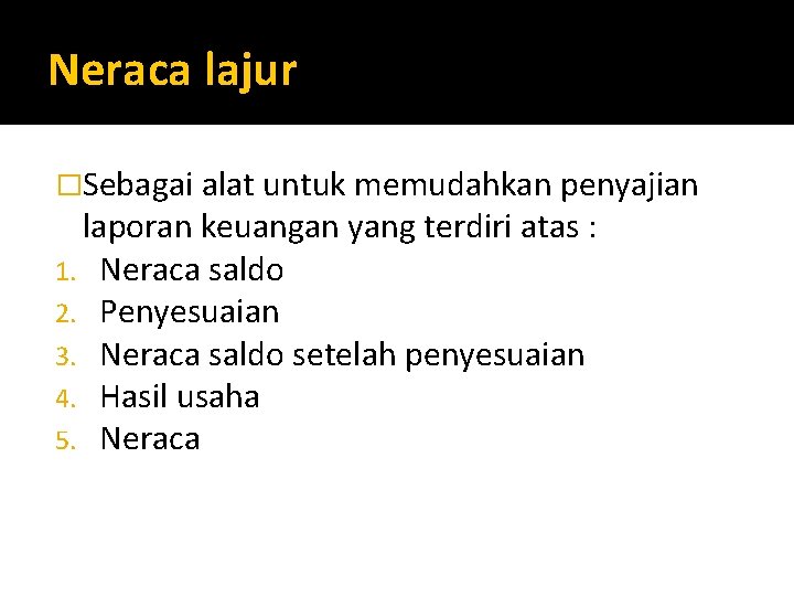 Neraca lajur �Sebagai alat untuk memudahkan penyajian laporan keuangan yang terdiri atas : 1.