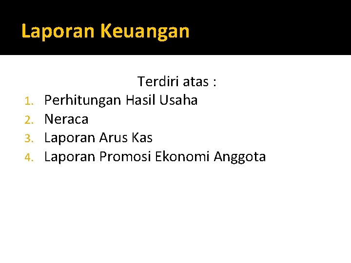 Laporan Keuangan 1. 2. 3. 4. Terdiri atas : Perhitungan Hasil Usaha Neraca Laporan