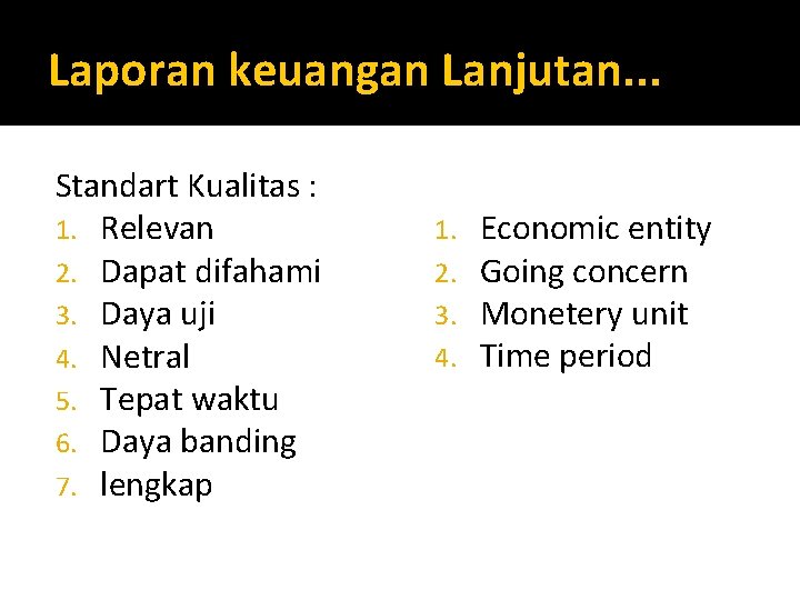 Laporan keuangan Lanjutan. . . Standart Kualitas : 1. Relevan 2. Dapat difahami 3.