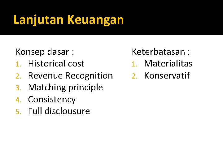 Lanjutan Keuangan Konsep dasar : 1. Historical cost 2. Revenue Recognition 3. Matching principle