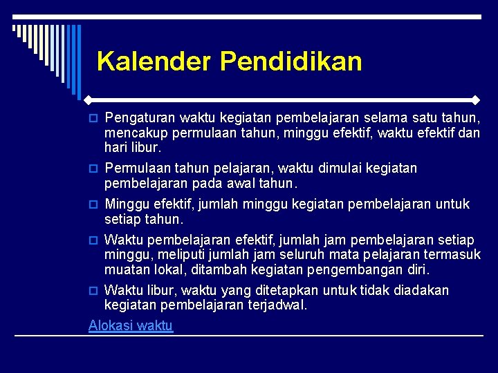 Kalender Pendidikan o Pengaturan waktu kegiatan pembelajaran selama satu tahun, mencakup permulaan tahun, minggu