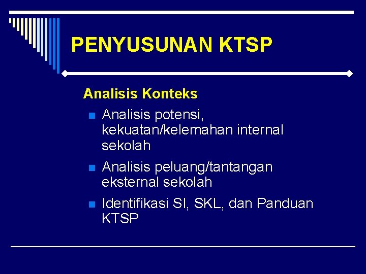 PENYUSUNAN KTSP Analisis Konteks n Analisis potensi, kekuatan/kelemahan internal sekolah n n Analisis peluang/tantangan