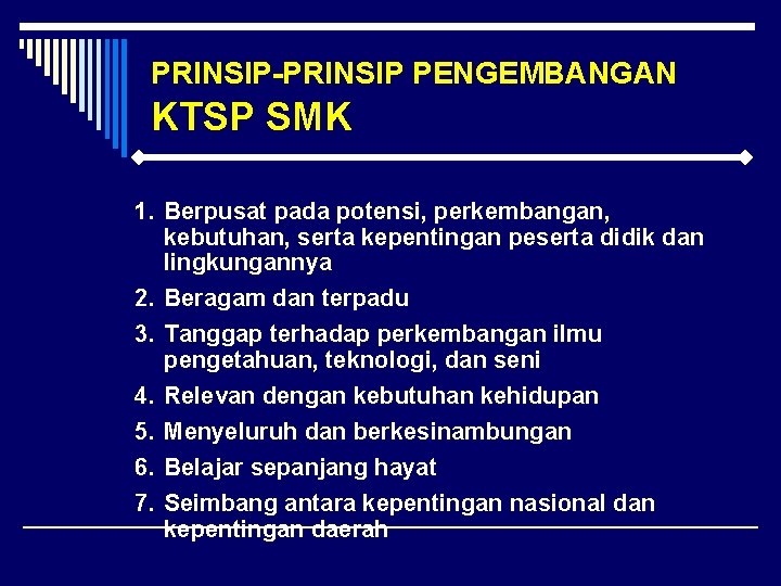 PRINSIP-PRINSIP PENGEMBANGAN KTSP SMK 1. Berpusat pada potensi, perkembangan, kebutuhan, serta kepentingan peserta didik