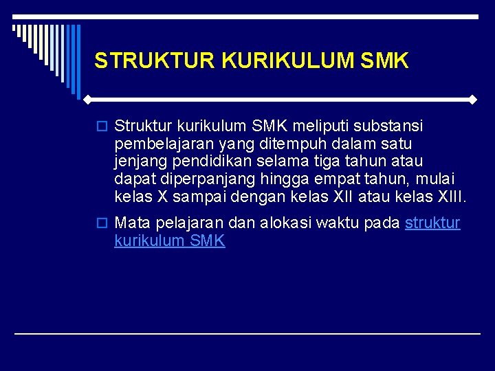 STRUKTUR KURIKULUM SMK o Struktur kurikulum SMK meliputi substansi pembelajaran yang ditempuh dalam satu