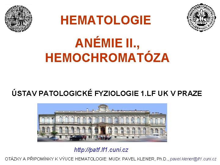 HEMATOLOGIE ANÉMIE II. , HEMOCHROMATÓZA ÚSTAV PATOLOGICKÉ FYZIOLOGIE 1. LF UK V PRAZE http: